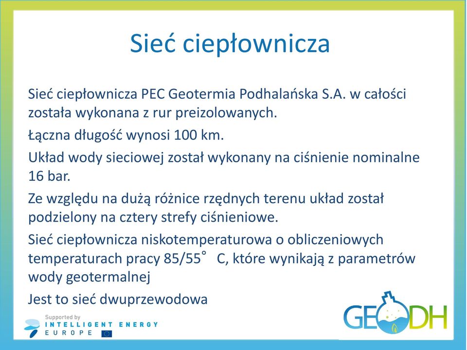 Ze względu na dużą różnice rzędnych terenu układ został podzielony na cztery strefy ciśnieniowe.