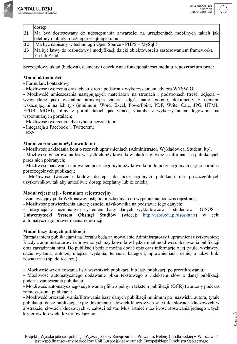 Szczegółowy układ (budowa), elementy i oczekiwane funkcjonalności modułu repozytorium prac: Moduł aktualności: - Formularz kontaktowy; - Możliwość tworzenia oraz edycji stron i podstron z