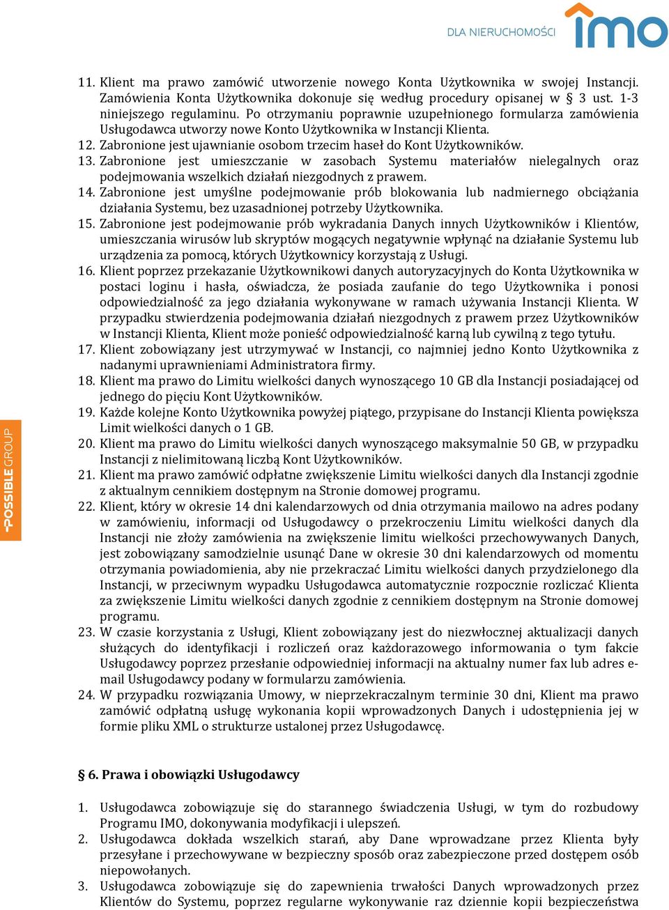 13. Zabronione jest umieszczanie w zasobach Systemu materiałów nielegalnych oraz podejmowania wszelkich działań niezgodnych z prawem. 14.