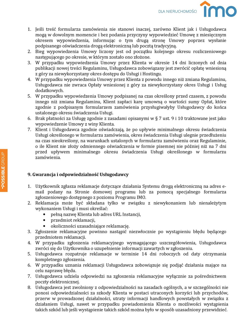 Bieg wypowiedzenia Umowy liczony jest od początku kolejnego okresu rozliczeniowego następującego po okresie, w którym zostało ono złożone. 3.