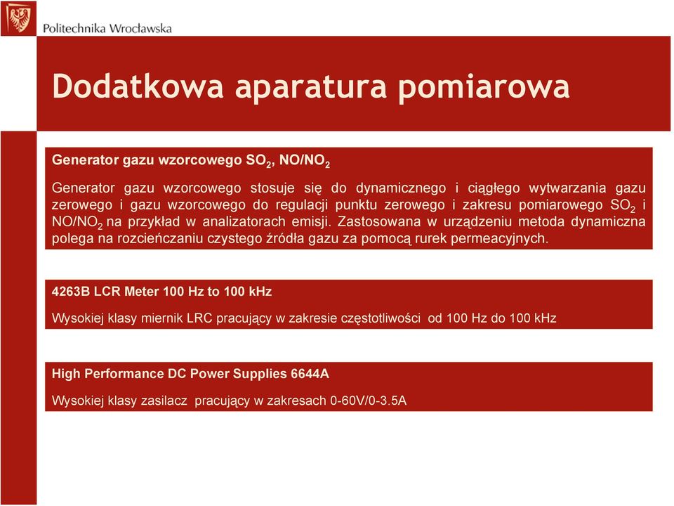 Zastosowana w urządzeniu metoda dynamiczna polega na rozcieńczaniu czystego źródła gazu za pomocą rurek permeacyjnych.