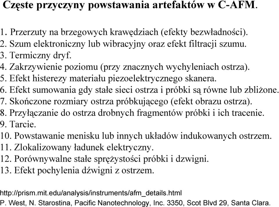 Skończone rozmiary ostrza próbkującego (efekt obrazu ostrza). 8. Przyłączanie do ostrza drobnych fragmentów próbki i ich tracenie. 9. Tarcie. 10.