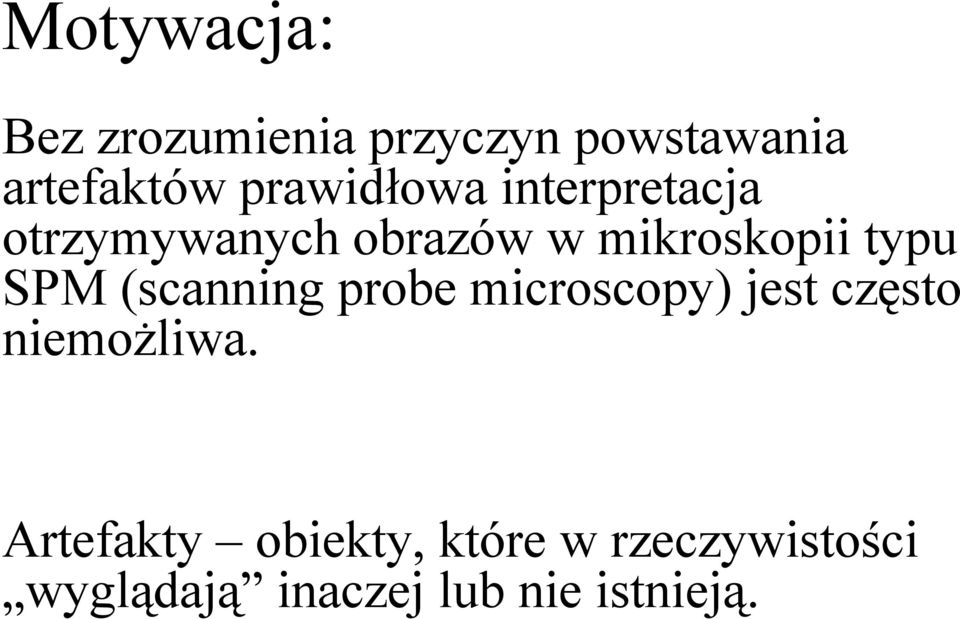 typu SPM (scanning probe microscopy) jest często niemożliwa.