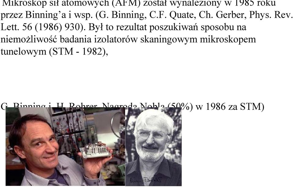 Był to rezultat poszukiwań sposobu na niemożliwość badania izolatorów skaningowym