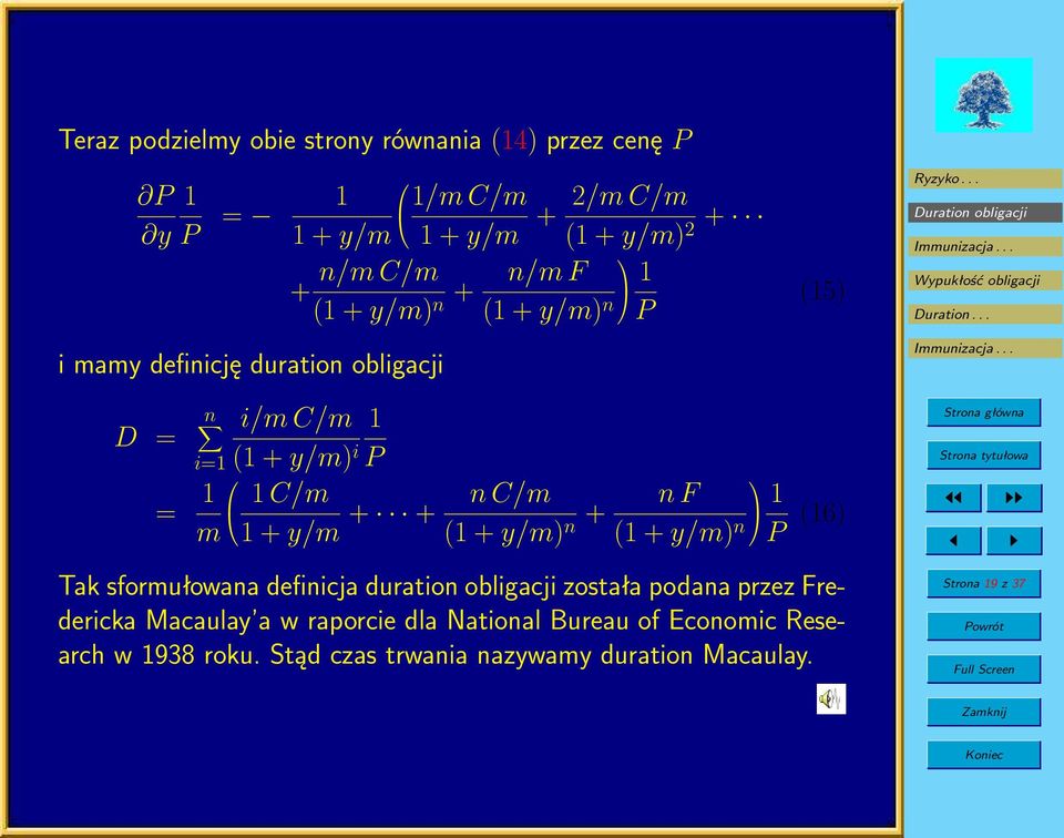 + n C/m (1 + y/m) n + n F 1 (1 + y/m) n P (16) Tak sformułowana definicja duration obligacji została podana przez Fredericka