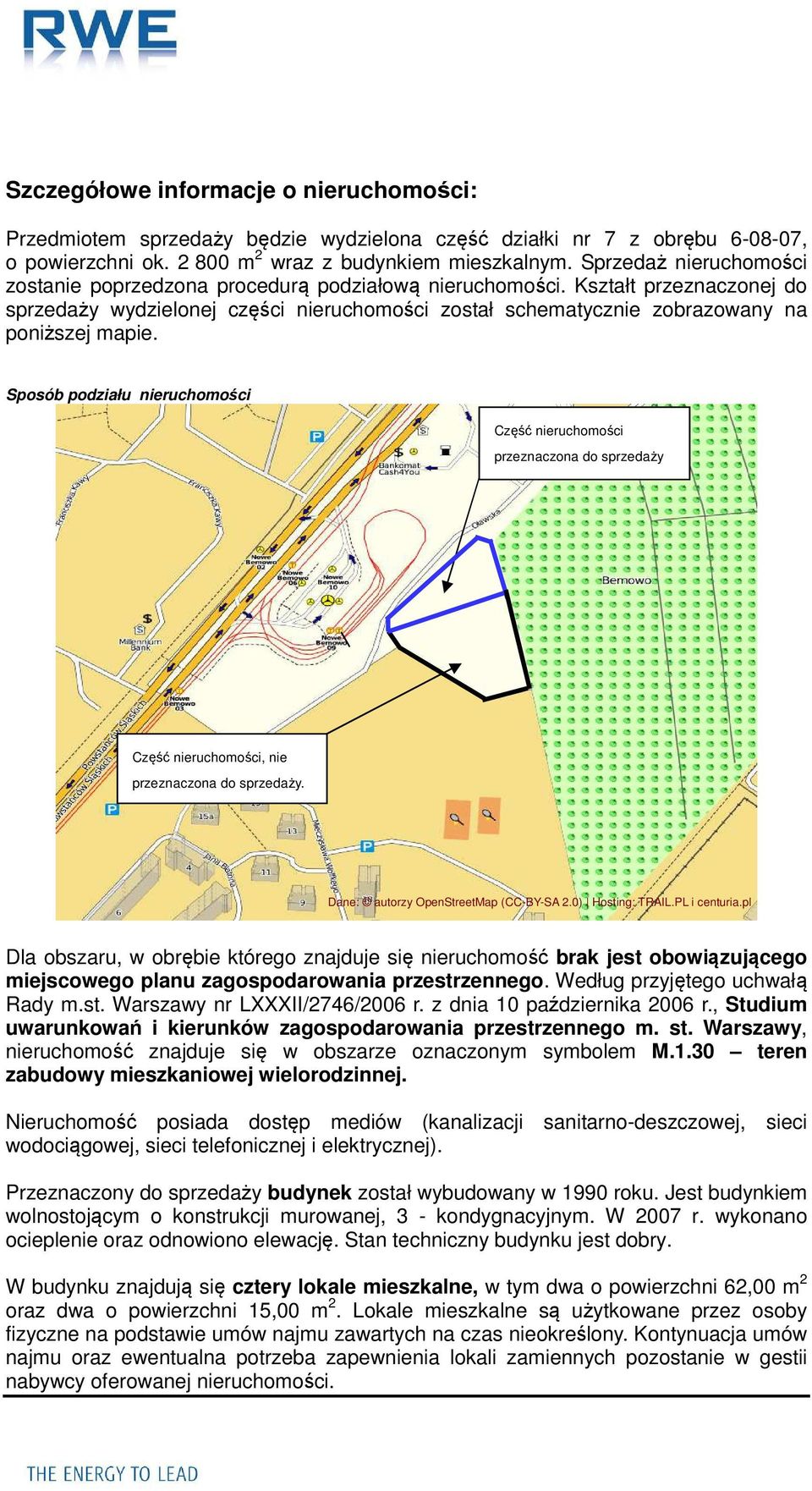 Sposób podziału nieruchomości Część nieruchomości przeznaczona do sprzedaży Część nieruchomości, nie przeznaczona do sprzedaży. Dane: autorzy OpenStreetMap (CC-BY-SA 2.0) Hosting: TRAIL.PL i centuria.