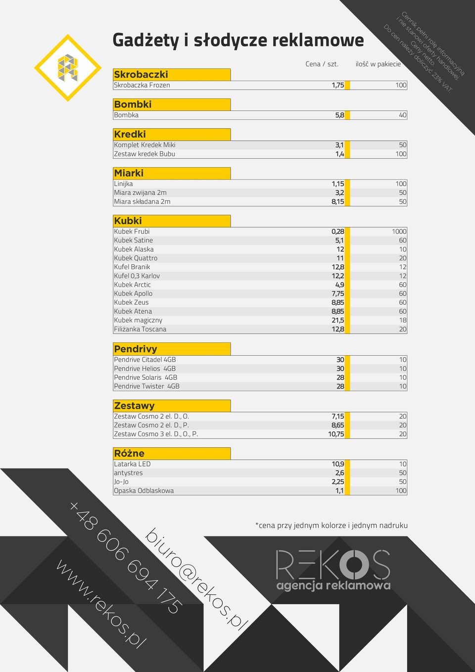 0,28 1000 Kubek Satine 5,1 60 Kubek Alaska 12 10 Kubek Quattro 11 20 Kufel Branik 12,8 12 Kufel 0,3 Karlov 12,2 12 Kubek Arctic 4,9 60 Kubek Apollo 7,75 60 Kubek Zeus 8,85 60 Kubek Atena 8,85 60