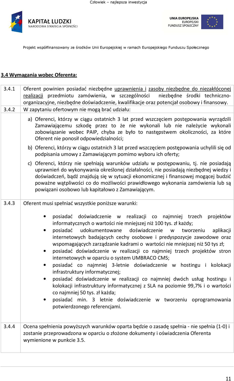 2 W zapytaniu ofertowym nie mogą brać udziału: a) Oferenci, którzy w ciągu ostatnich 3 lat przed wszczęciem postępowania wyrządzili Zamawiającemu szkodę przez to że nie wykonali lub nie należycie