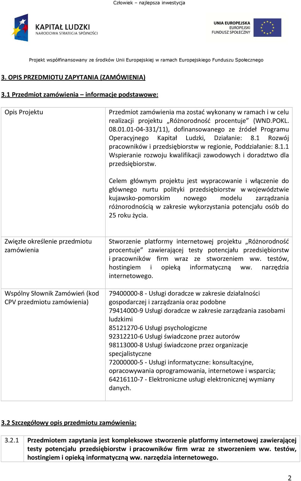 01-04-331/11), dofinansowanego ze źródeł Programu Operacyjnego Kapitał Ludzki, Działanie: 8.1 Rozwój pracowników i przedsiębiorstw w regionie, Poddziałanie: 8.1.1 Wspieranie rozwoju kwalifikacji zawodowych i doradztwo dla przedsiębiorstw.