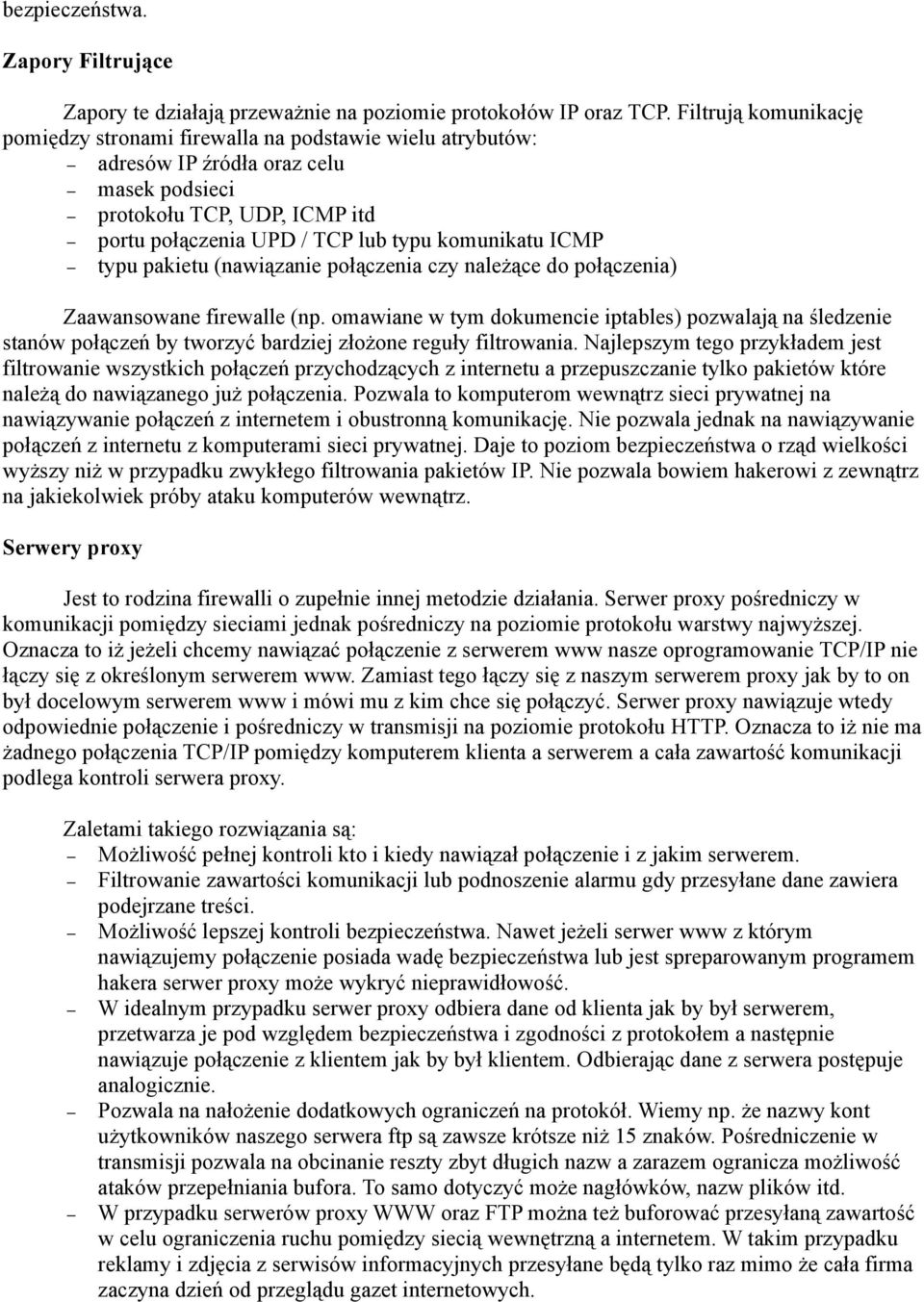 ICMP typu pakietu (nawiązanie połączenia czy należące do połączenia) Zaawansowane firewalle (np.
