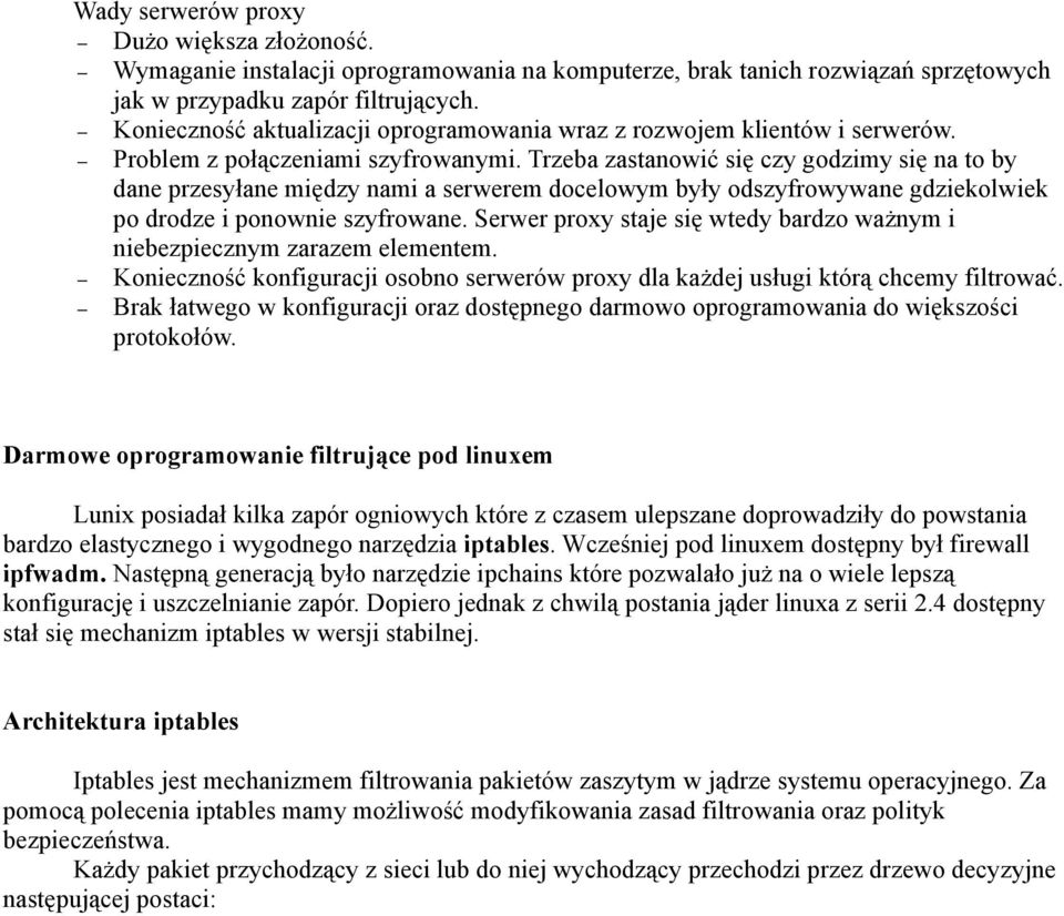 Trzeba zastanowić się czy godzimy się na to by dane przesyłane między nami a serwerem docelowym były odszyfrowywane gdziekolwiek po drodze i ponownie szyfrowane.