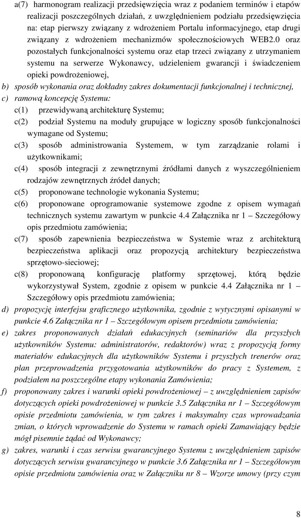 0 oraz pozostałych funkcjonalności systemu oraz etap trzeci związany z utrzymaniem systemu na serwerze Wykonawcy, udzieleniem gwarancji i świadczeniem opieki powdroŝeniowej, b) sposób wykonania oraz