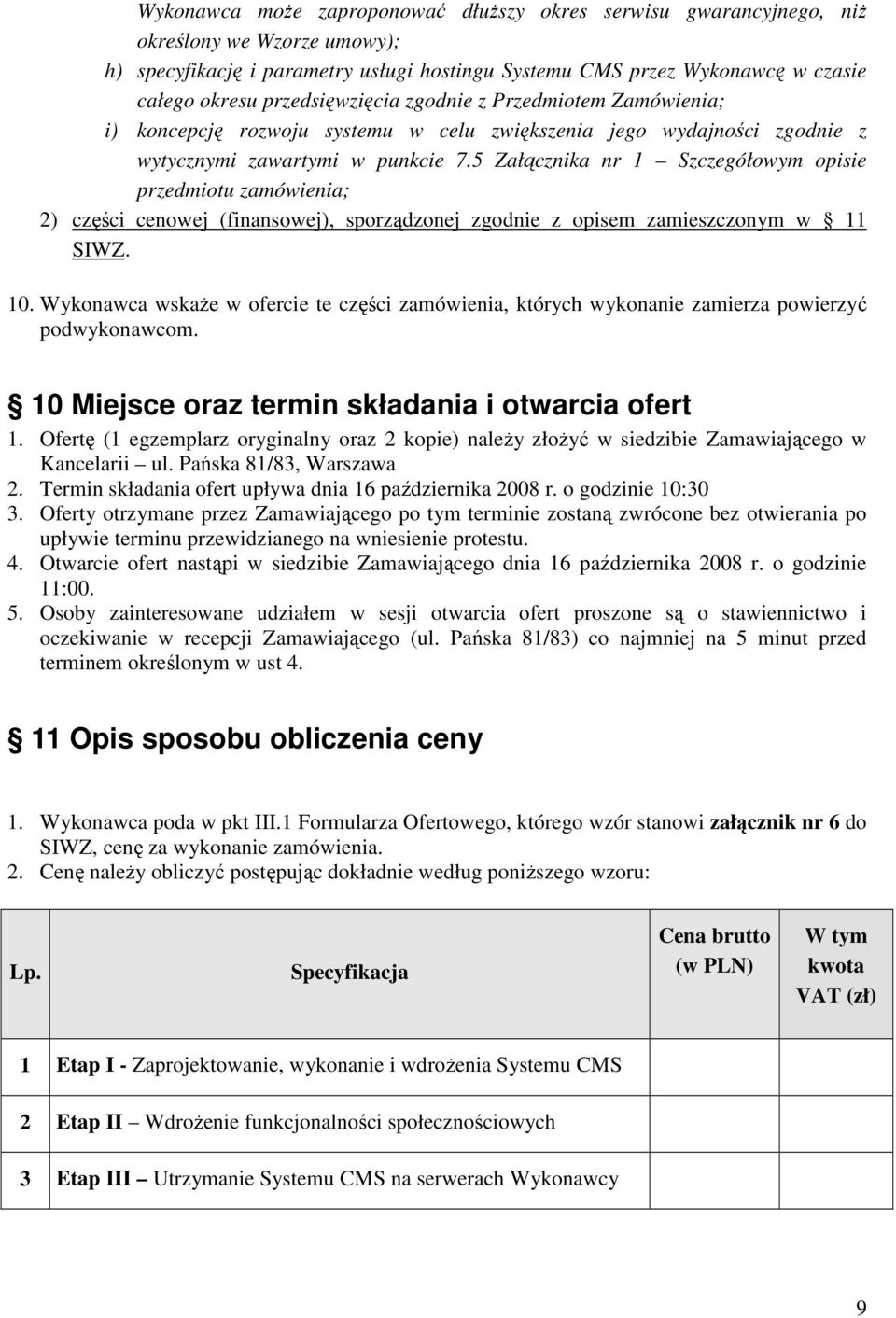 5 Załącznika nr 1 Szczegółowym opisie przedmiotu zamówienia; 2) części cenowej (finansowej), sporządzonej zgodnie z opisem zamieszczonym w 11 SIWZ. 10.