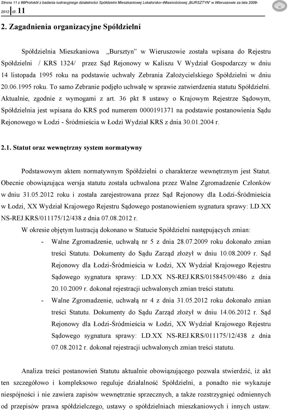 listopada 1995 roku na podstawie uchwały Zebrania Założycielskiego Spółdzielni w dniu 20.06.1995 roku. To samo Zebranie podjęło uchwałę w sprawie zatwierdzenia statutu Spółdzielni.