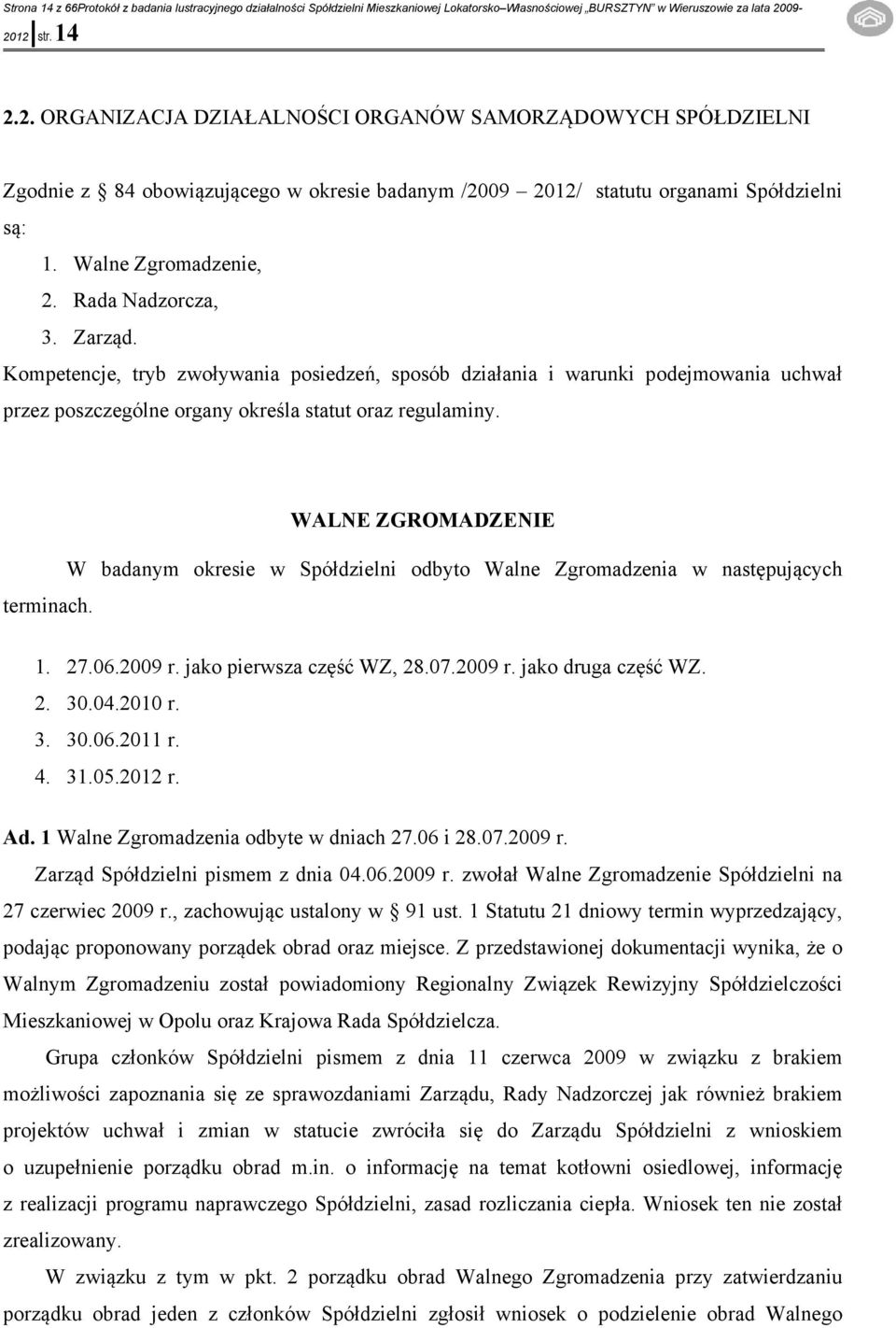 Rada Nadzorcza, 3. Zarząd. Kompetencje, tryb zwoływania posiedzeń, sposób działania i warunki podejmowania uchwał przez poszczególne organy określa statut oraz regulaminy. terminach.