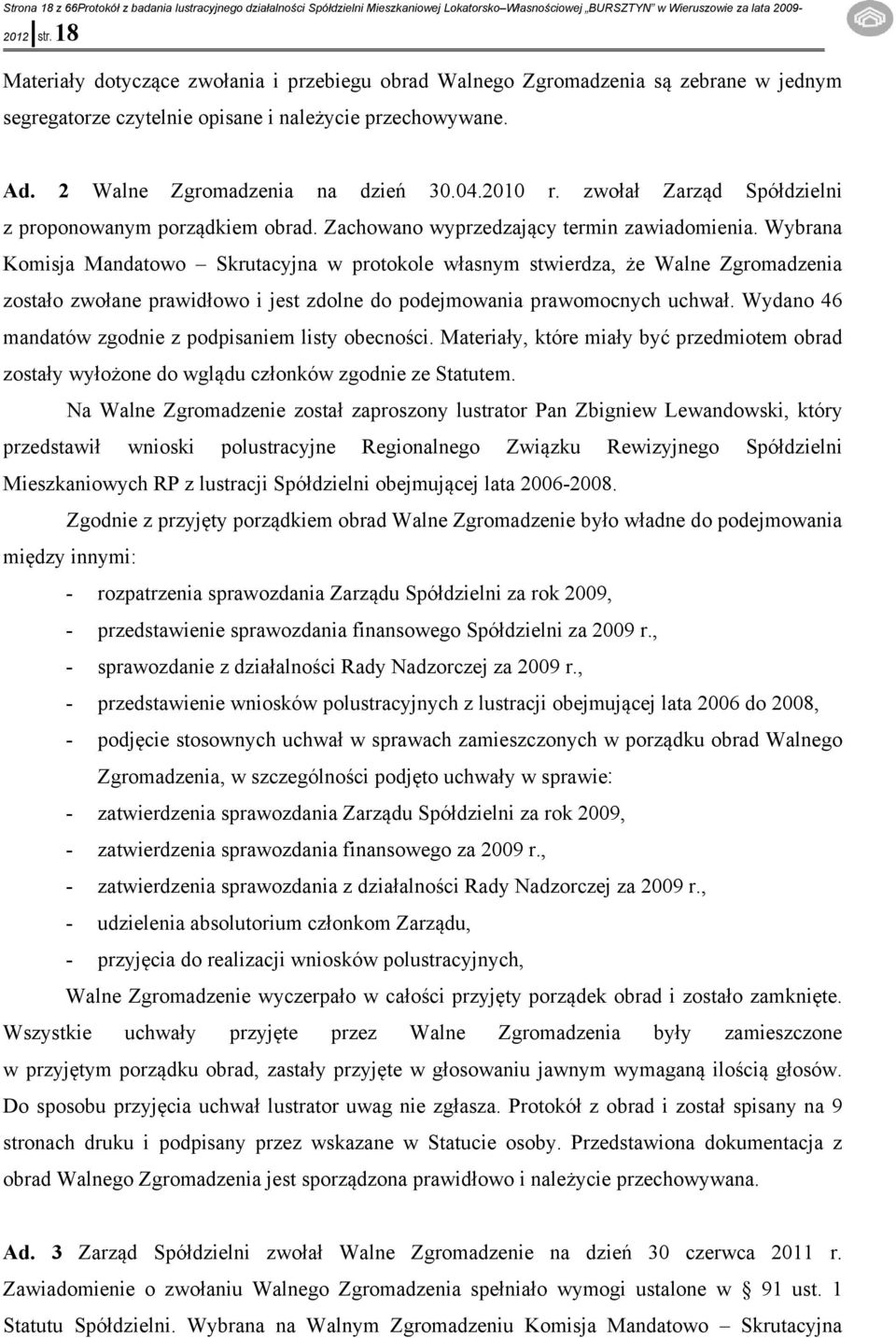 zwołał Zarząd Spółdzielni z proponowanym porządkiem obrad. Zachowano wyprzedzający termin zawiadomienia.