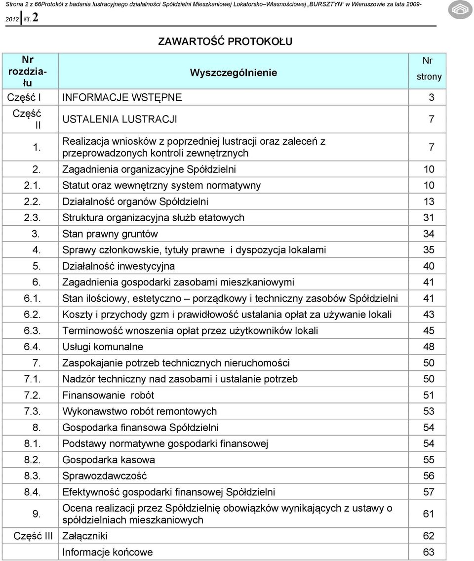 USTALENIALUSTRACJI 7 Realizacjawnioskówzpoprzedniej lustracji orazzaleceńz przeprowadzonychkontroli zewnętrznych 2. ZagadnieniaorganizacyjneSpółdzielni 10 2.1. Statut orazwewnętrznysystemnormatywny 10 2.