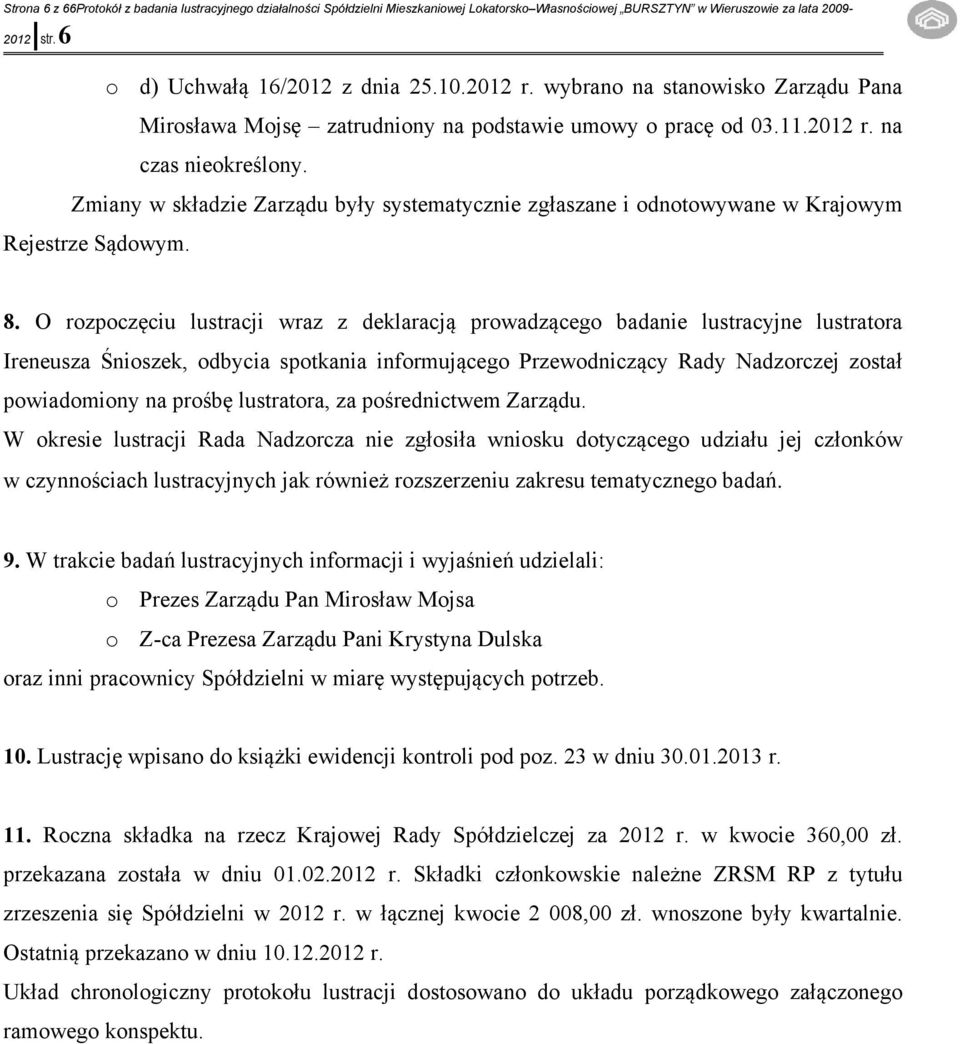 Zmiany w składzie Zarządu były systematycznie zgłaszane i odnotowywane w Krajowym Rejestrze Sądowym. 8.