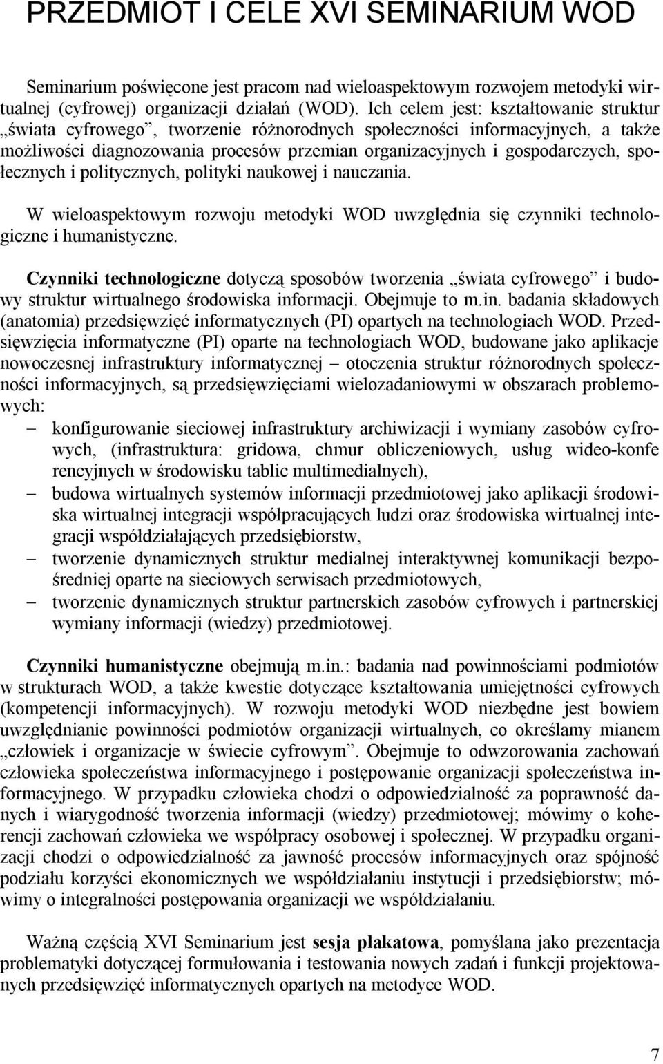 społecznych i politycznych, polityki naukowej i nauczania. W wieloaspektowym rozwoju metodyki WOD uwzględnia się czynniki technologiczne i humanistyczne.