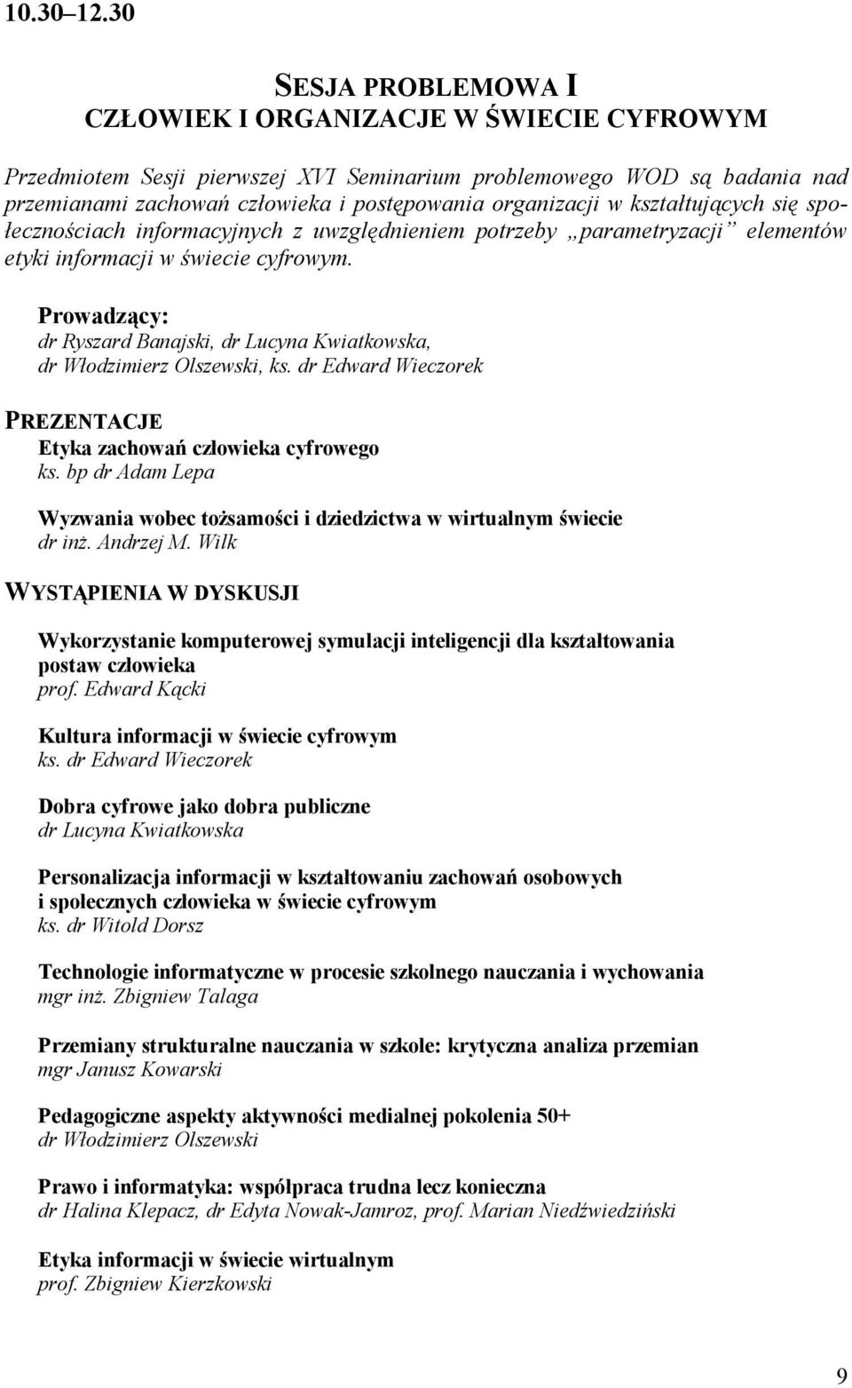 kształtujących się społecznościach informacyjnych z uwzględnieniem potrzeby parametryzacji elementów etyki informacji w świecie cyfrowym.