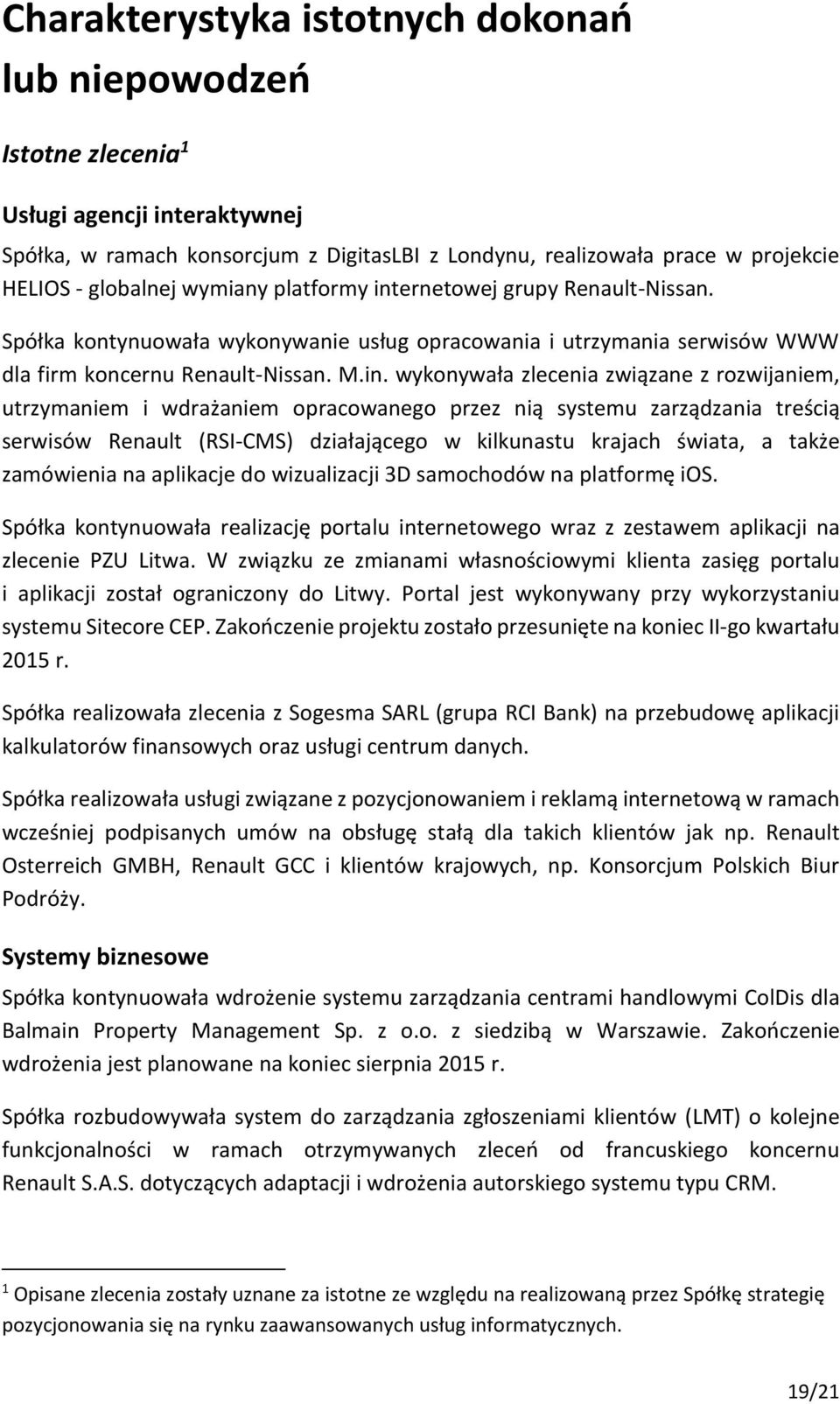 ernetowej grupy Renault-Nissan. Spółka kontynuowała wykonywanie usług opracowania i utrzymania serwisów WWW dla firm koncernu Renault-Nissan. M.in.