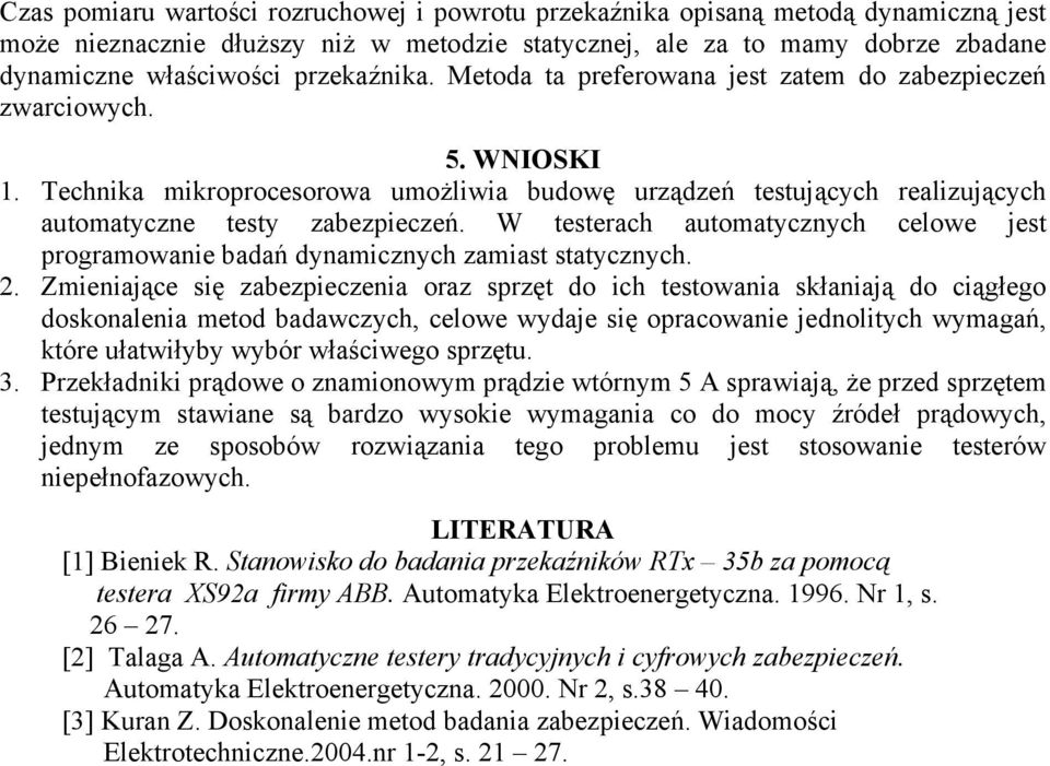 W testerach automatycznych celowe jest programowanie badań dynamicznych zamiast statycznych. 2.