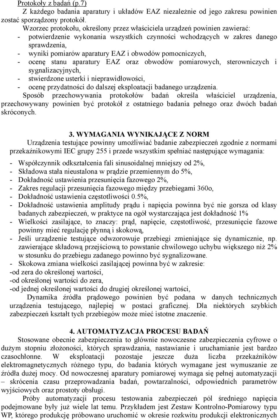 obwodów pomocniczych, - ocenę stanu aparatury EAZ oraz obwodów pomiarowych, sterowniczych i sygnalizacyjnych, - stwierdzone usterki i nieprawidłowości, - ocenę przydatności do dalszej eksploatacji