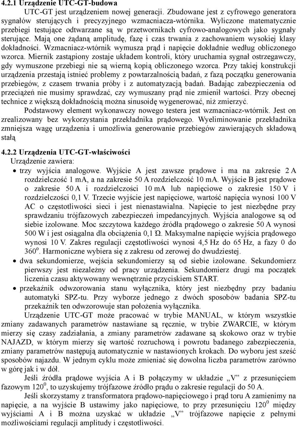 Mają one żądaną amplitudę, fazę i czas trwania z zachowaniem wysokiej klasy dokładności. Wzmacniacz-wtórnik wymusza prąd i napięcie dokładnie według obliczonego wzorca.