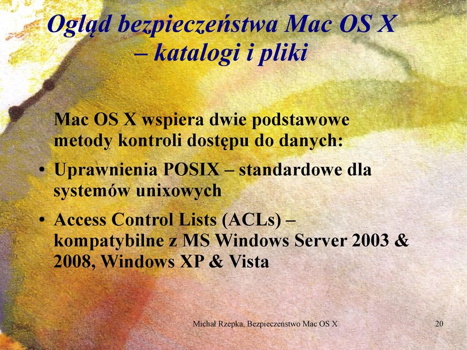 dla systemów unixowych Access Control Lists (ACLs)