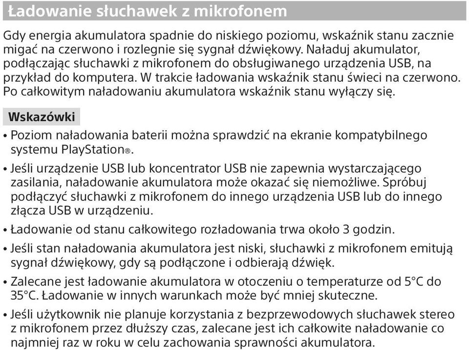 Po całkowitym naładowaniu akumulatora wskaźnik stanu wyłączy się. Wskazówki ˎˎPoziom naładowania baterii można sprawdzić na ekranie kompatybilnego systemu PlayStation.