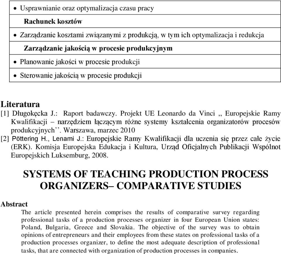 Projekt UE Leonardo da Vinci,, Europejskie Ramy Kwalifikacji narzędziem łączącym różne systemy kształcenia organizatorów procesów produkcyjnych. Warszawa, marzec 2010 [2] Pöttering H., Lenami J.