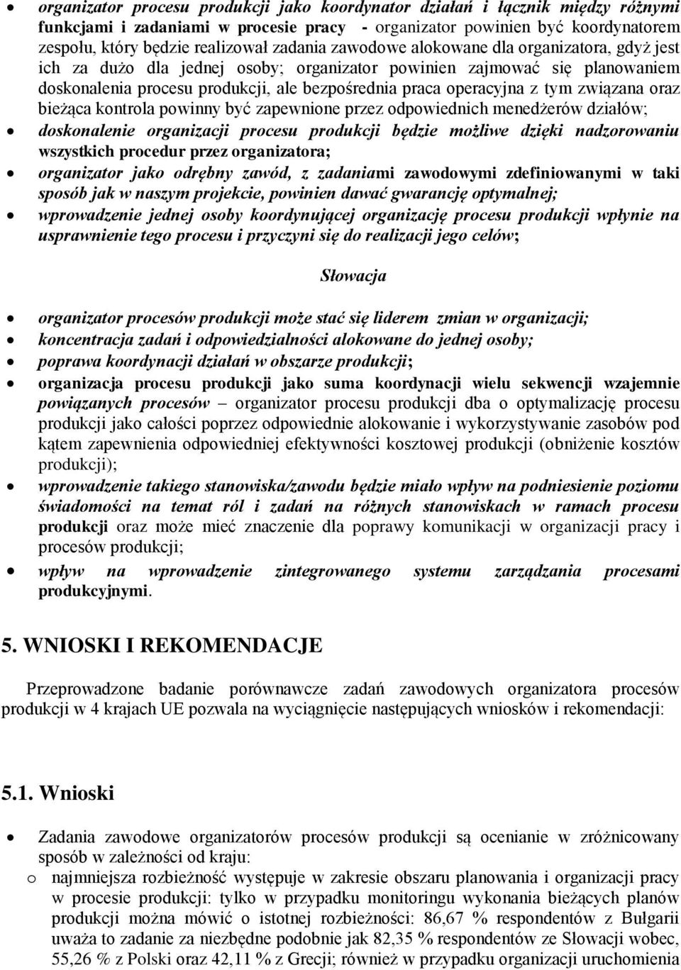 tym związana oraz bieżąca kontrola powinny być zapewnione przez odpowiednich menedżerów działów; doskonalenie organizacji procesu produkcji będzie możliwe dzięki nadzorowaniu wszystkich procedur