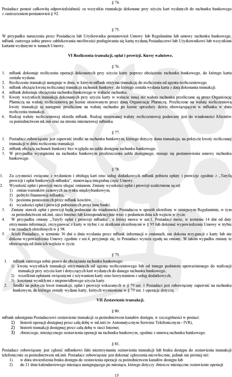 wydaną Posiadaczowi lub Użytkownikowi lub wszystkimi kartami wydanymi w ramach Umowy. VI Rozliczenia transakcji, opłat i prowizji. Kursy walutowe. 76. 1.