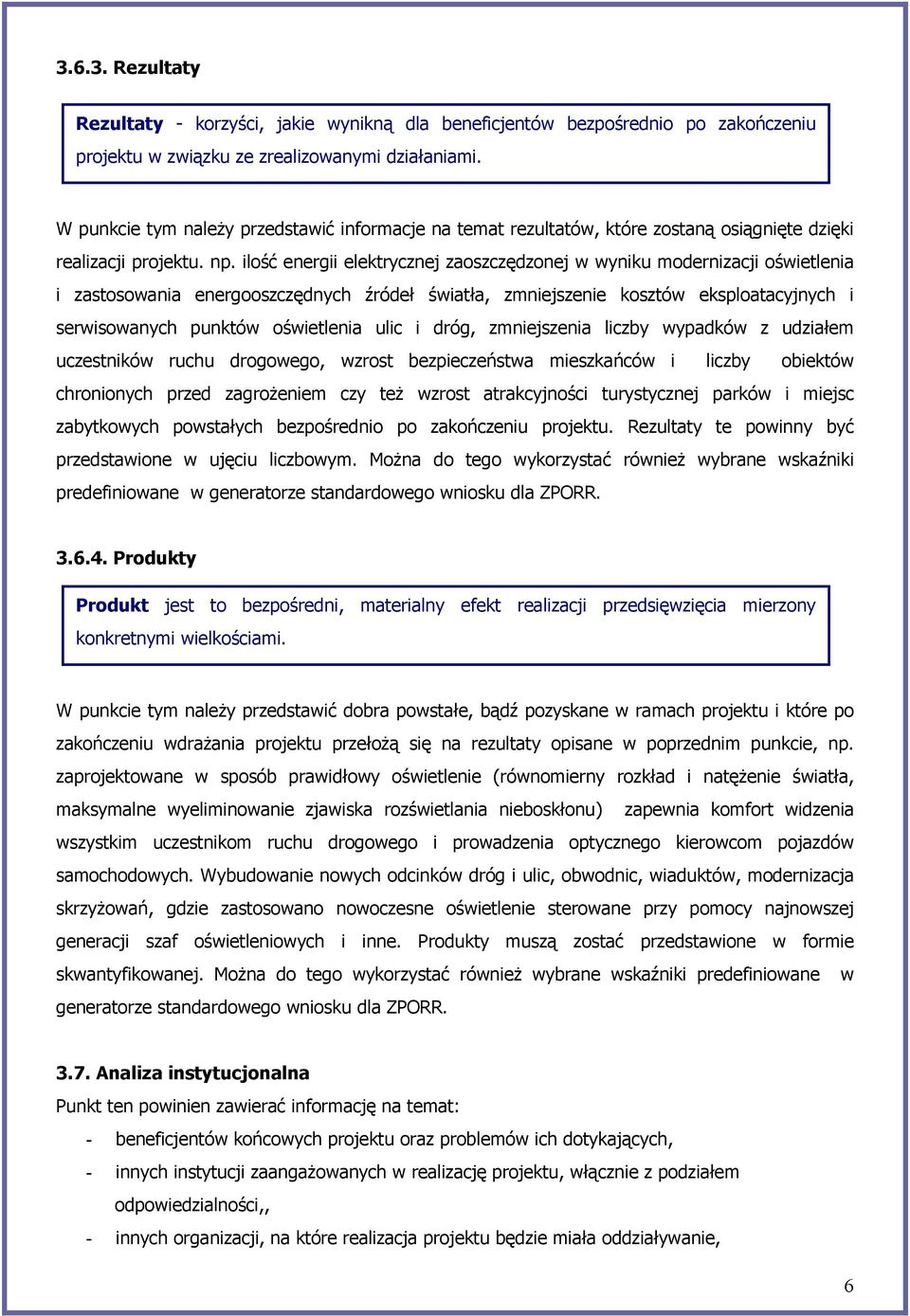 ilość energii elektrycznej zaoszczędzonej w wyniku modernizacji oświetlenia i zastosowania energooszczędnych źródeł światła, zmniejszenie kosztów eksploatacyjnych i serwisowanych punktów oświetlenia