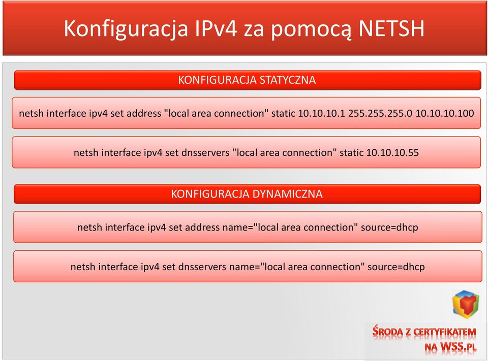 10.10.55 KONFIGURACJA DYNAMICZNA netsh interface ipv4 set address name="local area connection"