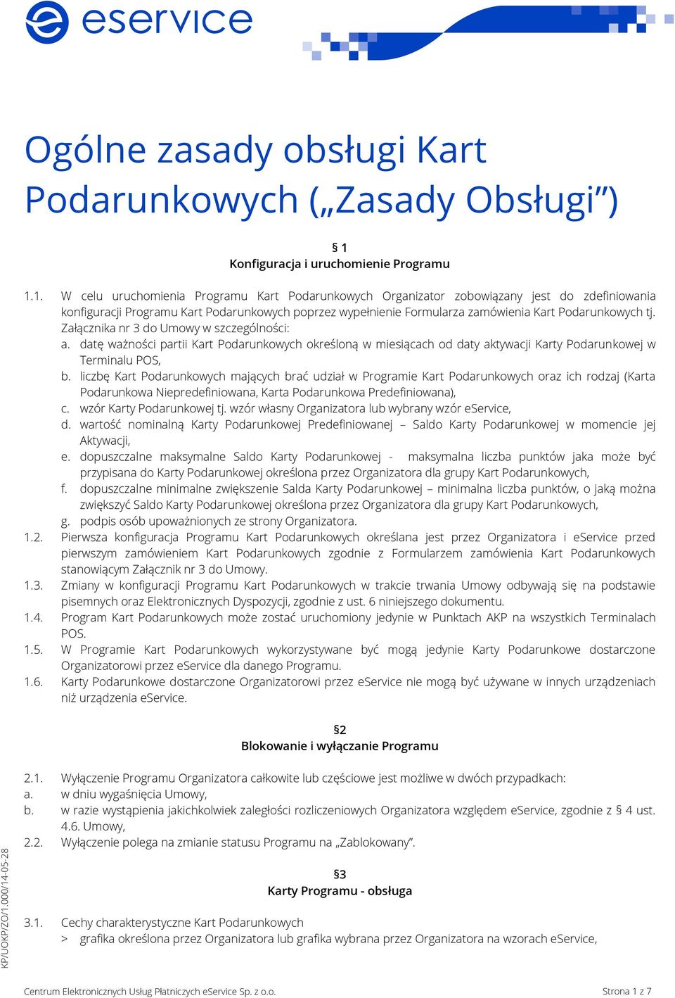 1. W celu uruchomienia Programu Kart Podarunkowych Organizator zobowiązany jest do zdefiniowania konfiguracji Programu Kart Podarunkowych poprzez wypełnienie Formularza zamówienia Kart Podarunkowych