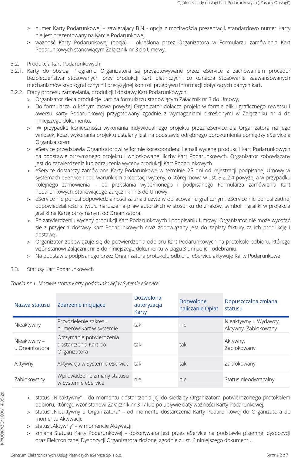 Karty do obsługi Programu Organizatora są przygotowywane przez eservice z zachowaniem procedur bezpieczeństwa stosowanych przy produkcji kart płatniczych, co oznacza stosowanie zaawansowanych