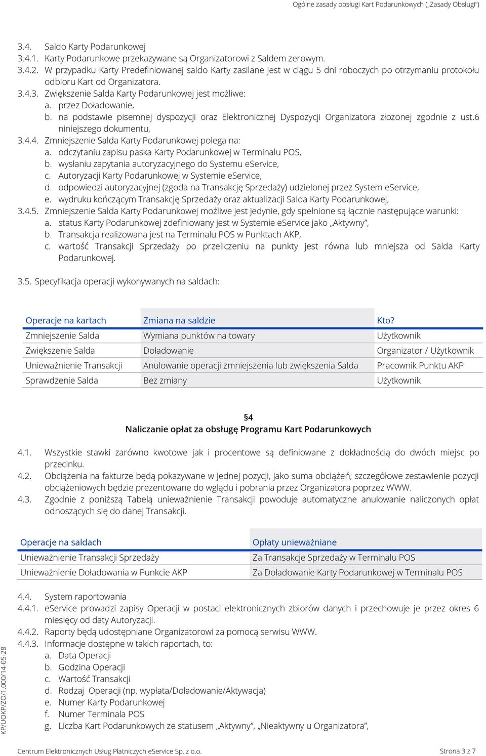 przez Doładowanie, b. na podstawie pisemnej dyspozycji oraz Elektronicznej Dyspozycji Organizatora złożonej zgodnie z ust.6 niniejszego dokumentu, 3.4.