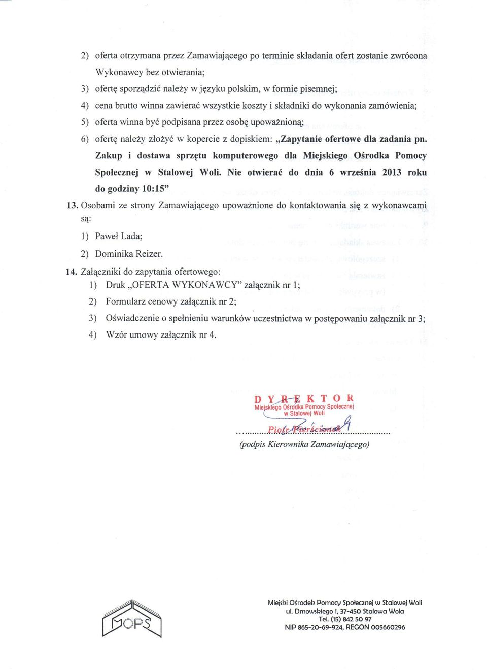 Zakup i dostawa sprzętu komputerowego dla Miejskiego Ośrodka Pomocy Społecznej w Stalowej Woli. Nie otwierać do dnia 6 września 2013 roku do godziny 10:15" 13.