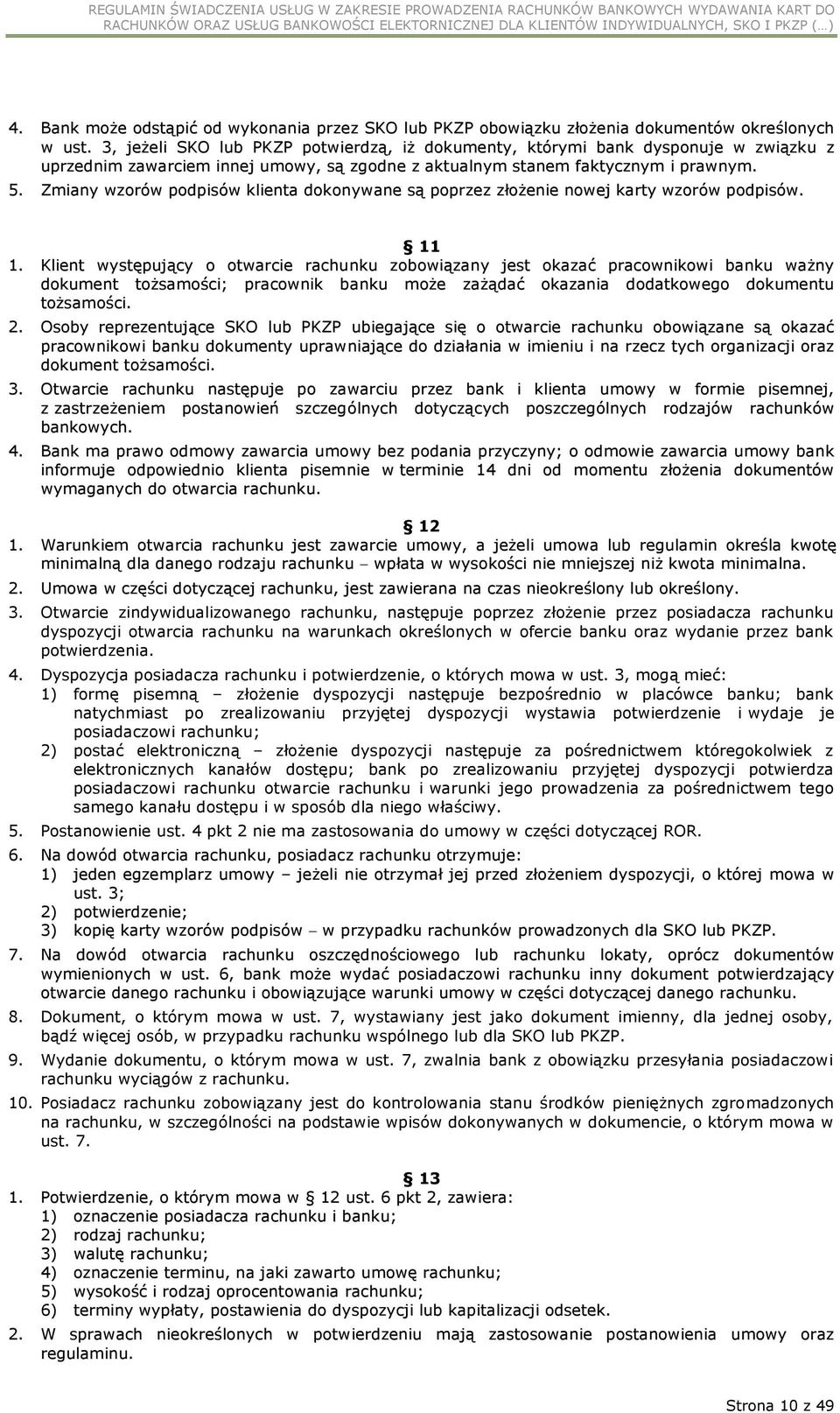 Zmiany wzorów podpisów klienta dokonywane są poprzez złożenie nowej karty wzorów podpisów. 11 1.