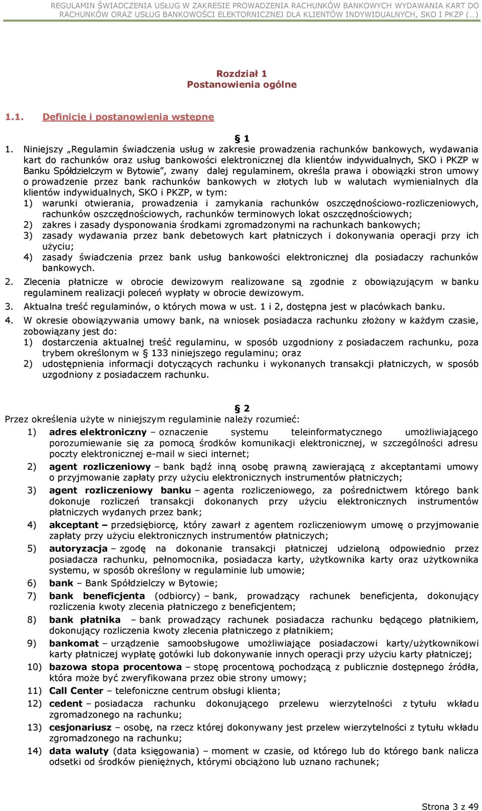 Spółdzielczym w Bytowie, zwany dalej regulaminem, określa prawa i obowiązki stron umowy o prowadzenie przez bank rachunków bankowych w złotych lub w walutach wymienialnych dla klientów