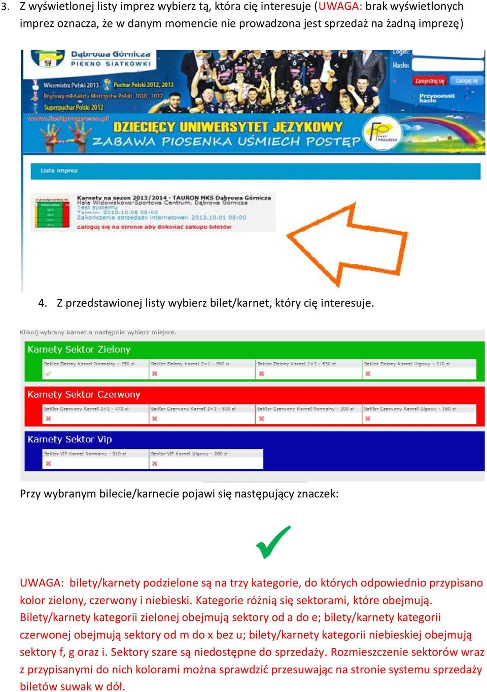 Przy wybranym bilecie/karnecie pojawi się następujący znaczek: UWAGA: bilety/karnety podzielone są na trzy kategorie, do których odpowiednio przypisano kolor zielony, czerwony i niebieski.