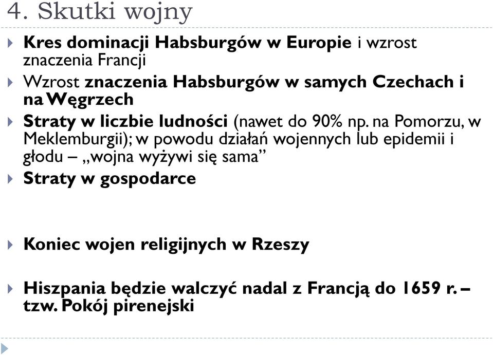 na Pomorzu, w Meklemburgii); w powodu działań wojennych lub epidemii i głodu wojna wyżywi się sama