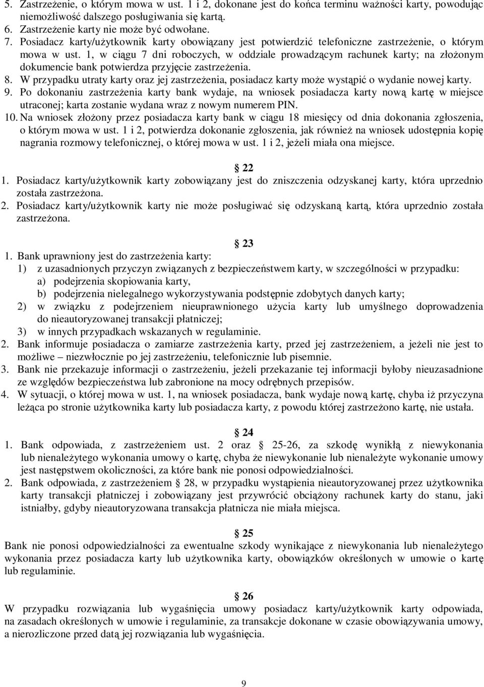 1, w ci gu 7 dni roboczych, w oddziale prowadz cym rachunek karty; na z onym dokumencie bank potwierdza przyj cie zastrze enia. 8.