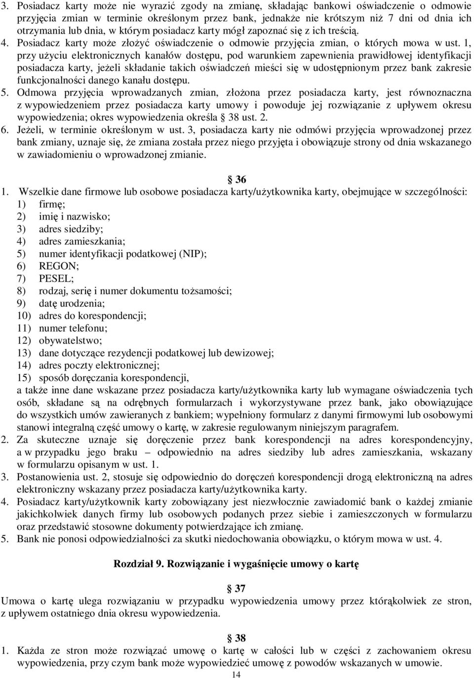 1, przy u yciu elektronicznych kana ów dost pu, pod warunkiem zapewnienia prawid owej identyfikacji posiadacza karty, je eli sk adanie takich o wiadcze mie ci si w udost pnionym przez bank zakresie