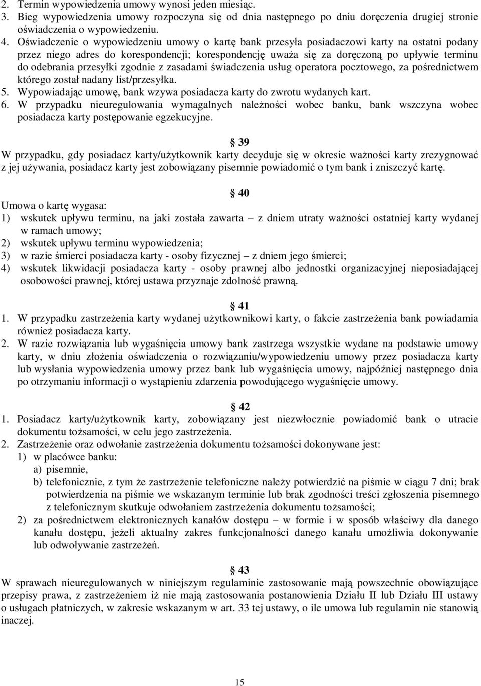 przesy ki zgodnie z zasadami wiadczenia us ug operatora pocztowego, za po rednictwem którego zosta nadany list/przesy ka. 5. Wypowiadaj c umow, bank wzywa posiadacza karty do zwrotu wydanych kart. 6.