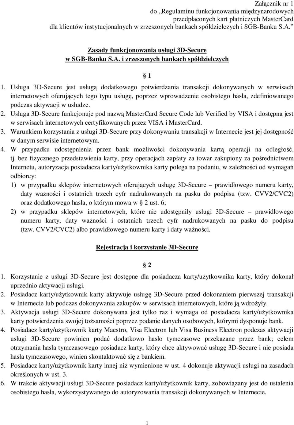 Us uga 3D-Secure jest us ug dodatkowego potwierdzania transakcji dokonywanych w serwisach internetowych oferuj cych tego typu us ug, poprzez wprowadzenie osobistego has a, zdefiniowanego podczas