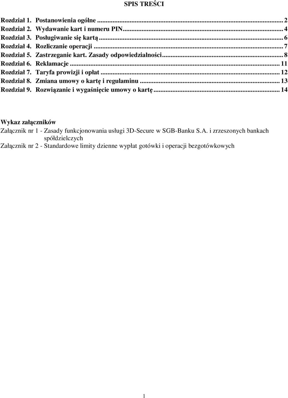 .. 12 Rozdzia 8. Zmiana umowy o kart i regulaminu... 13 Rozdzia 9. Rozwi zanie i wyga ni cie umowy o kart.