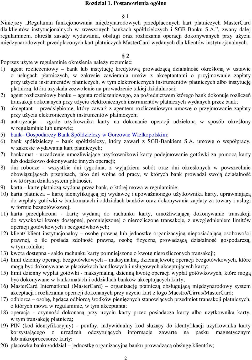 A., zwany dalej regulaminem, okre la zasady wydawania, obs ugi oraz rozliczania operacji dokonywanych przy u yciu mi dzynarodowych przedp aconych kart p atniczych MasterCard wydanych dla klientów