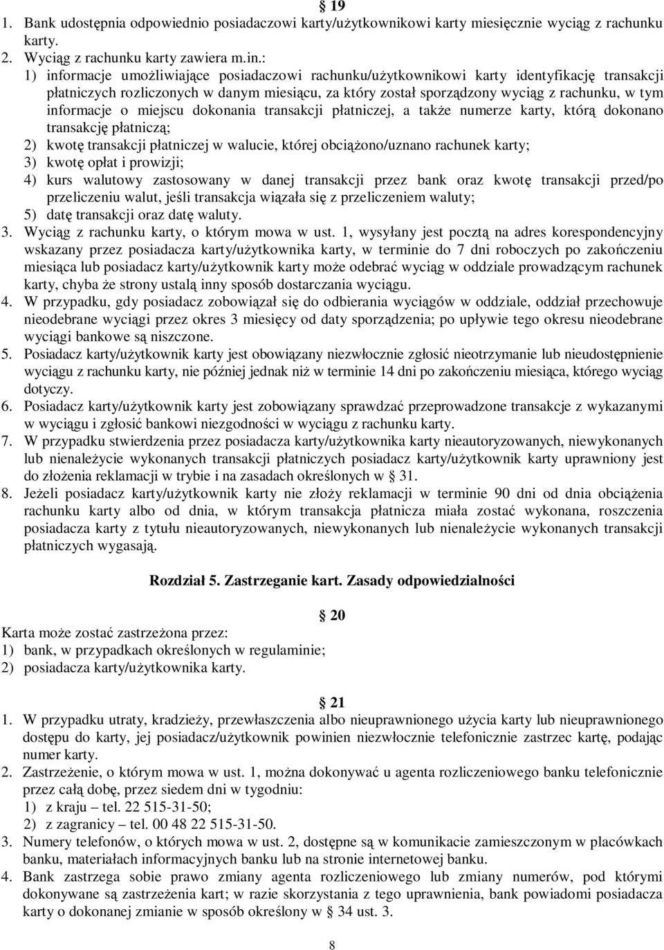 o miejscu dokonania transakcji p atniczej, a tak e numerze karty, któr dokonano transakcj p atnicz ; 2) kwot transakcji p atniczej w walucie, której obci ono/uznano rachunek karty; 3) kwot op at i